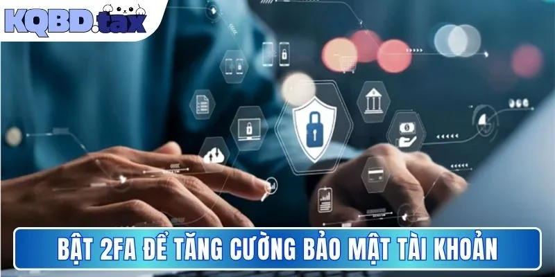 Bật 2FA để tăng cường bảo mật tài khoản
