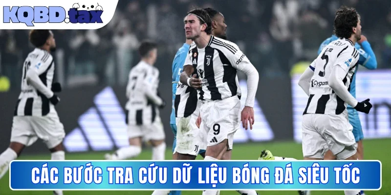 Các bước tra cứu dữ liệu bóng đá siêu tốc