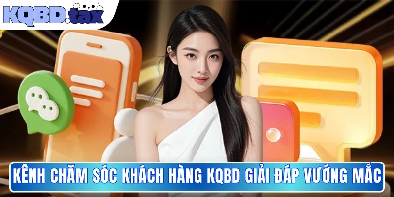 Kênh chăm sóc khách hàng KQBD giải đáp vướng mắc