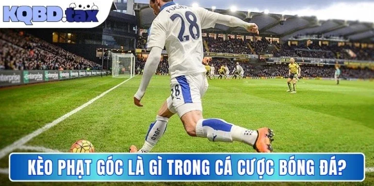 Kèo phạt góc là gì trong cá cược bóng đá?