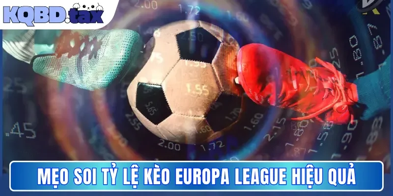 Mẹo soi tỷ lệ kèo Europa League hiệu quả 