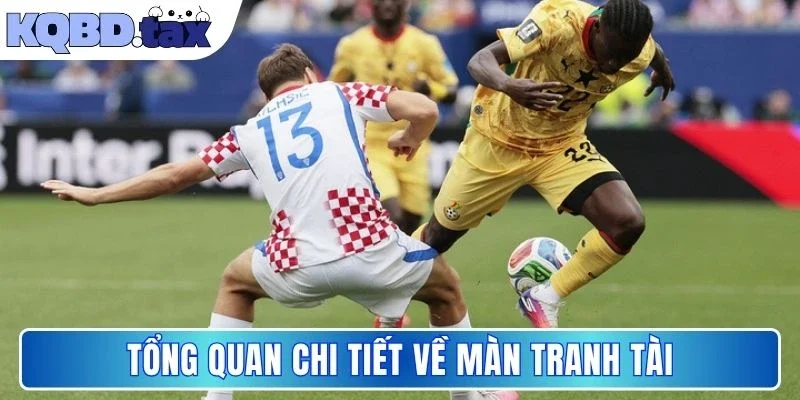 Tổng quan chi tiết về màn tranh tài