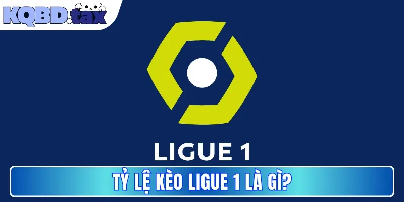 Tỷ lệ kèo Ligue 1 là gì?