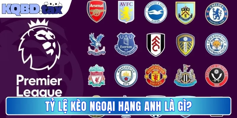 Tỷ lệ kèo Ngoại Hạng Anh là gì?