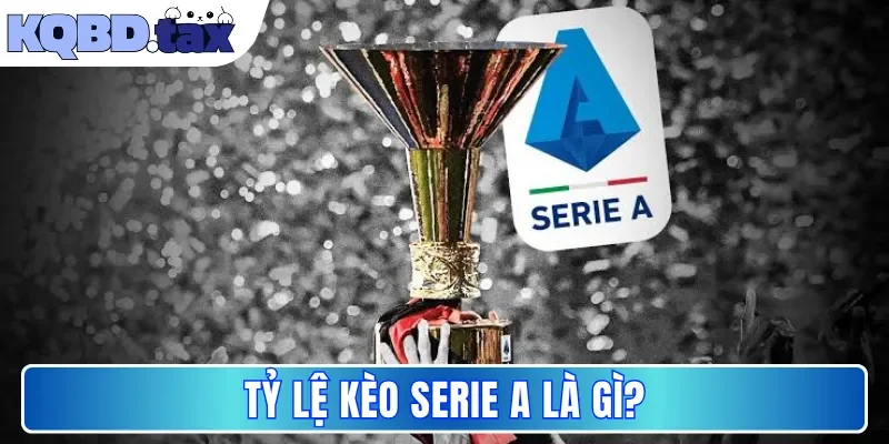 Tỷ lệ kèo Serie A là gì?