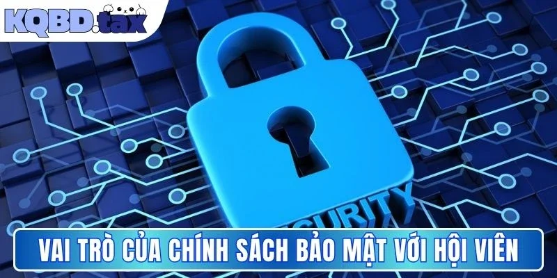 Vai trò của chính sách bảo mật với hội viên